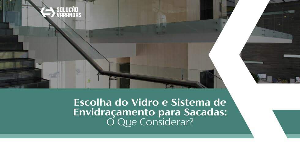 Escolha do Vidro e Sistema de Envidraçamento para Sacadas: O Que Considerar?