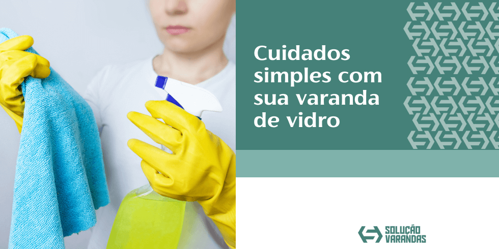 Cuidados Simples com sua Varanda de Vidro￼